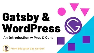 Gatsby & WordPress - Pros / Cons w Overview