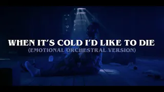 When It's Cold I'd Like To Die (Emotional Orchestral Version)
