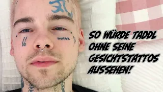 Wie würde Taddl ohne Gesichtstattoos aussehen?