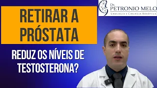 Does Removing the Prostate Reduce Testosterone Levels? | Dr. Petronio Melo