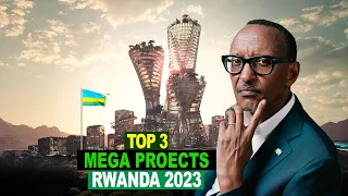 TOP 3 MEGA PROJECTS IN RWANDA 2023