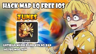 Hack Map LQ " ZUNES " Free IOS ,Antiban Cực Mạnh, Đánh Kín No Ban, Hỗ Trợ Mod Skin No JB - Knox Mod