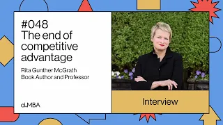 048 The end of competitive advantage - Rita Gunther McGrath | d.MBA Podcast