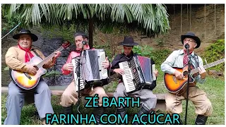 ZÉ BARTH Inédita: FARINHA COM AÇUCAR.