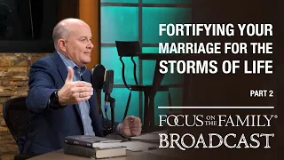 Fortifying Your Marriage for the Storms of Life (Part 2) - Gary Thomas