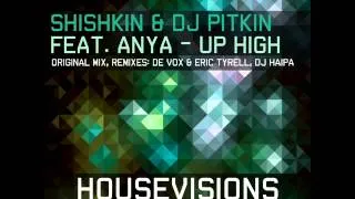Shishkin & DJ Pitkin feat  Anya - Up High (De Vox & Eric Tyrell Remix)