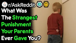 What Was The Strangest Punishment Your Parents Ever Gave You? (r/AskReddit)