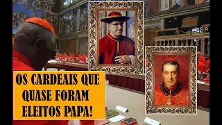 OS CARDEAIS QUE QUASE FORAM ELEITOS PAPAS