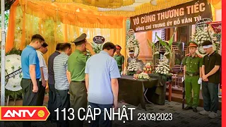 Bản tin 113 online cập nhật ngày 23/9: Trung úy Công an ở Thái Bình bị chém tử vong khi làm nhiệm vụ