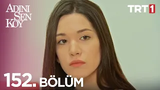 Adını Sen Koy 152. Bölüm