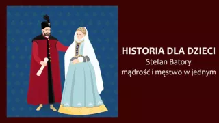 STEFAN BATORY - słuchowisko z serii "Historia dla dzieci"