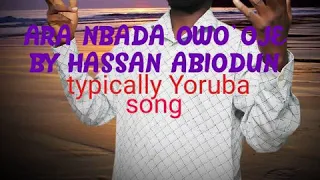 ARA'NBADA OWO'OJE by Hassan Abiodun typically Yoruba song