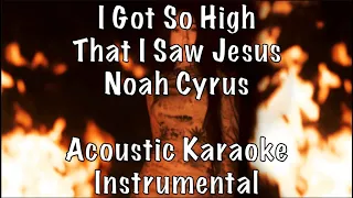 Noah Cyrus - I Got So High That I Saw Jesus acoustic karaoke instrumental