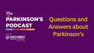 The Parkinson's Podcast: Questions and Answers about Parkinson's