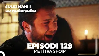 Sulejmani i Madherishem | Episodi 129 (Me Titra Shqip)