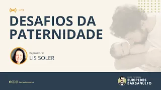 Palestra Fraterna: DESAFIOS DA PATERNIDADE - Lis Soler