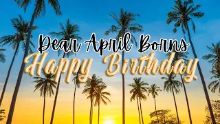 Dear April - Borns, Happy Birthday!