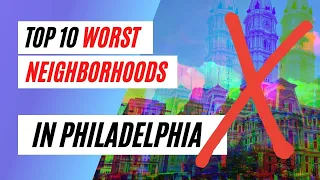 Worst Neighborhoods in Philadelphia in 2021