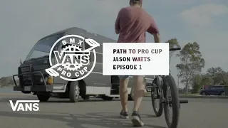 Path to Pro Cup: Episode #1 Jason Watts | BMX Pro Cup | VANS