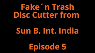 Fake n Trash Disc Cutter Sun B India Episode 5