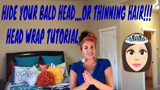 HOW TO HIDE YOUR BALD OR THINNING HAIR —HEAD WRAP/SCARF TUTORIAL