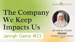 Jannah Gems #23 - The Company We Keep Impact Us
