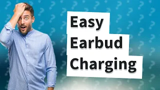 How do you charge earbuds without a case?