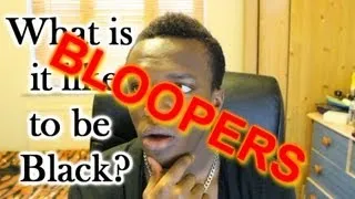 What Is It Like To Be Black (Bloopers)