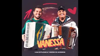 Luan Estilizado & Tarcísio do Acordeon - Vanessa - Música Nova