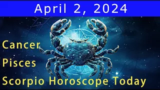 Good luck💚Change your life💰Cancer | Scorpio | Pisces Horoscope Today, April 2, 2024 #astrology