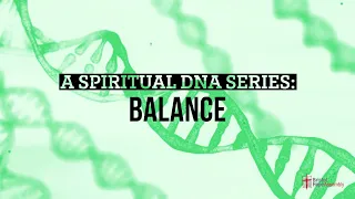 Sunday - July 9 - A Spiritual DNA Series: Balance