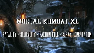 Mortal Kombat XL - Fatality/Brutality/Faction Kill/X-Ray compilation