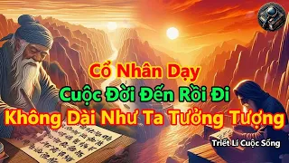 Cổ Nhân Dạy, Cuộc Đời Đến Rồi Đi, Không Dài Như Ta Tưởng Tượng | Triết Lí Cuốc Sống