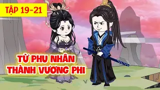 Từ Phu Nhân Đến Vương Phi  │ Tập 19 - 21   │ Tiểu Hà Review