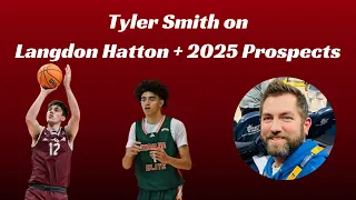 Tyler Smith on Langdon Hatton + 2025 Prospects