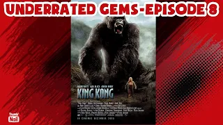 UNDERRATED GEMS Episode 8-KING KONG (2005)