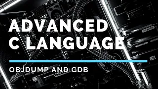 Advanced C.  objdump and gdb examples. System Programming