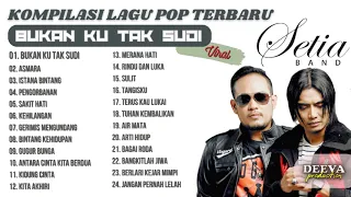 Setia Band - Bukan Ku Tak Sudi | Kumpulan Lagu Setia Band Full Album |