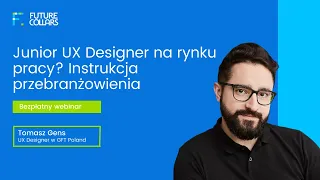Bezpłatny webinar: "Junior UX Designer na rynku pracy. Instrukcja przebranżowienia."