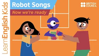 Robot songs: Now  we're ready