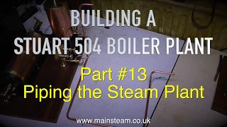 MAKING A STUART 504 BOILER PLANT - PART #13 - PIPING THE STEAM PLANT