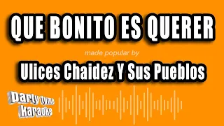 Ulices Chaidez Y Sus Pueblos - Que Bonito Es Querer (Versión Karaoke)