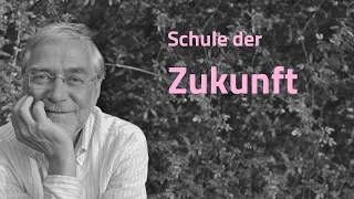 Gerald Hüther - Schule der Zukunft