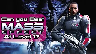 Can You Beat Mass Effect at Level 1?