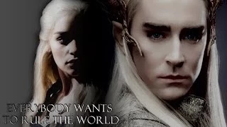 Thranduil & Daenerys | Everybody wants to rule the world