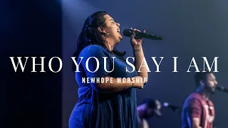 Who You Say I Am (Live) | NEWHOPE WORSHIP