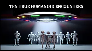 TEN TRUE HUMANOID ENCOUNTERS