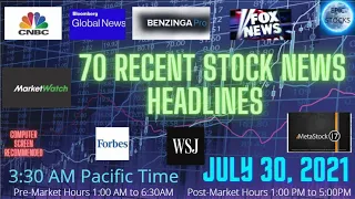 July 30, 2021 - Todays Top 70 News Stock Headlines  -  3:30PM Pacific Benzinga, Forbes Matastock