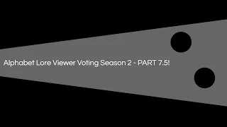Alphabet Lore Viewer Voting - Season 2 Part 7.5?