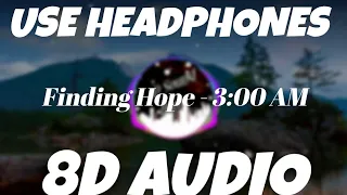Finding Hope - 3:00 AM (8D AUDIO) | HQ |3dsoundbox